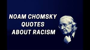 Quotes by noam chomsky, american activist. Noam Chomsky Quotes About Racism Youtube
