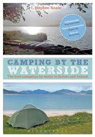 Camping By The Waterside The Best Campsites By Water In Britain And Ireland Amazon Co Uk Stephen Neale 978140 Campsite Camping Europe Camping For Beginners