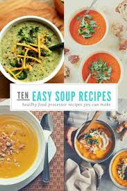 10 Food Processor Soup Recipes No Cooking Skills Required Food Processor Recipes Easy Soup Recipes Recipes