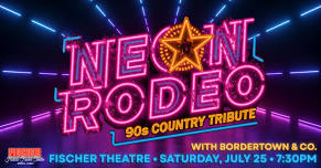 Neon Rodeo 90s Country Tribute at the Fischer Theatre