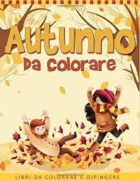 Autunno Da Colorare Autunno Libro Da Colorare Per Bambini Libri Da Colorare E Dipingere Autunno Regali Bambini Autunno Libro Bambini Italian Edition Books Ernest Creative Coloring 9781702779210 Amazon Com Books
