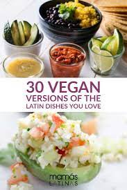 30 Vegan Versions Of Favorite Latin Dishes Vegetarian Vegan Recipes Vegetarian Recipes Latin Food