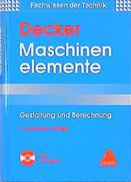 Zahlreiche berechnungsbeispiele aus der praxis ergänzen anschaulich die erklärungen. 9783446193826 Maschinenelemente Gestaltung Und Berechnung Zvab Decker Karl H Kabus Karlheinz 3446193820