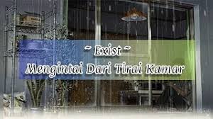 Seharusnya aku cerminkan diri ku sebelum tirai kamar aku buka mengintaimu… Download Lagu Lirik Exist Mengintai Dari Tirai Kamar Mp3 Gratis Terlengkap