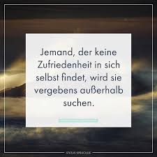Jemand Der Keine Zufriedenheit In Sich Selbst Findet Wird Sie Vergebens Ausserhalb Suchen Inspirierende Zitate Und Spruche Inspirierende Spruche Inspirierende Zitate Motivation