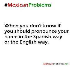 Pin By Sara Bengel On Funny Mexican Funny Memes Mexican Problems Mexican Jokes