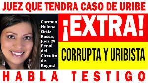 EXTRA! JUEZ CORRUPTA Y URIBISTA En 15 min habla testigo sobre la Juez  Carmen Helena Ortiz Rassa, Juez 28 Penal, caso Alvaro Uribe  @migueldelrioabg @GustavoBolivar @IvanCepedaCast @PizarroMariaJo  @petrogustavo @JMVivancoHRW @Margaritarosadf ...