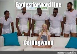 Soy la autora de memes sabor a eo pero perdí la cuenta por babosa #1 the. Meme Eagles Forward Line Collingwood All Templates Meme Arsenal Com
