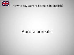 How to say aurora borealis in english? How To Say Aurora Borealis In English Youtube