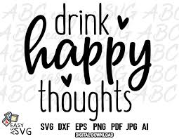 Download Drink Happy Thoughts Svg Funny Wine Svg Funny Drinking Svg Funny Summer Quote Svg Funny Vacation Svg Funny Drinking Quotes Summer Quotes Funny Svg Quotes