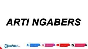 Check spelling or type a new query. Arti Ngabers Kosa Kata Bahasa Gaul Yang Sedang Viral Di Media Sosial Ini Penjelasan Dan Contohnya Tribun Sumsel Arti Dunia