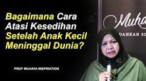 Please read and share wt others. Bagaimana Cara Atasi Kesedihan Setelah Anak Kecil Kita Meninggal Dunia Prof Muhaya 2019 Youtube
