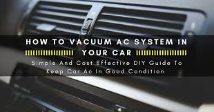 How To Vacuum Ac System In Your Car Simple And Cost Effective Diy Guide To Keep Car Ac In Good Condition