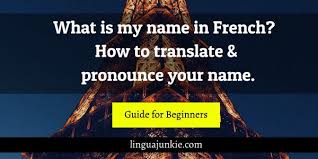 What Is My Name In French How To Translate Your Name In 2020 What Is My Name How To Pronounce End Of The Word