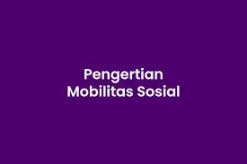 Pengertian mobilitas sosial menurut para ahli. 14 Pengertian Mobilitas Sosial Menurut Para Ahli Mingseli Id