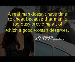Cheating quotes, sayings about adultery. Cheating Verses Funny Quotes A Real Man Doesn T Have Time To Cheat Because That Man Is Too Busy Providing All Of Which A Good Woman Deserves Raise Your Mind