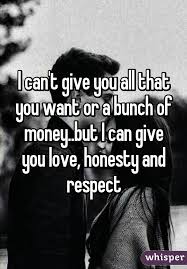 I Can T Give You All That You Want Or A Bunch Of Money But I