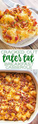 Cracked Out Tater Tot Breakfast Casserole Great Make Ahead Recipe Only 6 Ingredients B Breakfast Casserole Easy Breakfast Recipes Casserole Brunch Recipes