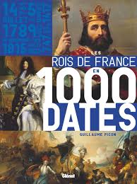 Ce livre lève le voile sur les petits secrets des rois de france. Les Rois De France En 1000 Dates Editions Glenat