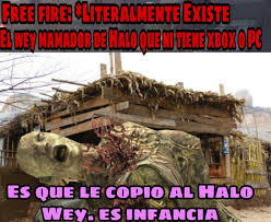 Qué malo' modale', de verdad lo siento (lo siento). Halo Memes Mx Osea El Juego Es Malo Pero Aun Asi En Los Grupos De Halo Se La Pasan Hablando Mas Del Free Fire Que Del Mismo Halo Xdn T La Raza