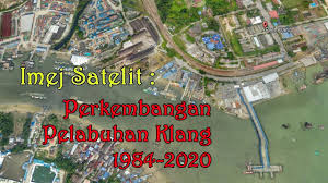 Negeri selangor juga menjadi fokus utama pelabur asing dari luar negara. Imej Satelit Perkembangan Pelabuhan Utama Di Malaysia Pelabuhan Klang 1984 2020 Youtube