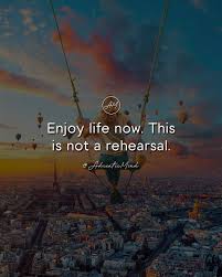Enjoy Life Now This Is Not A Rehearsal Motivational Quotes For Women Instagram Adriaticm Motivational Quotes For Women Woman Quotes Mindfulness Quotes