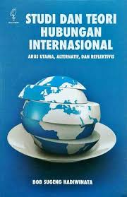 Studi Dan Teori Hubungan Internasional Arus Utama Alternatif Dan Reflektivis By Bob Sugeng Hadiwinata