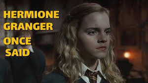 Hermione Granger Once Said...