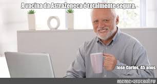 Astrazeneca's new clinical trial results are positive but confusing, leaving many experts wanting to see more data before passing final judgment. Meme A Vacina Da Astrazeneca E Totalmente Segura Jose Carlos 45 Anos All Templates Meme Arsenal Com
