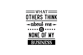Download What Others Think About Me Is None Of My Business Svg Cut File By Creative Fabrica Crafts Creative Fabrica SVG Cut Files