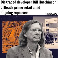 Disgraced Dallas developer Bill Hutchinson is unloading more real estate as  he fights an ongoing civil rape case. Hutchinson's firm, Dunhill Partners,  sold the upscale Shops at Mockingbird retail center in Dallas