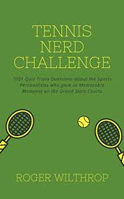 Well, what do you know? Amazon Com Tennis Nerd Challenge 1001 Quiz Trivia Questions About The Sports Personalities Who Gave Us Memorable Moments On The Grand Slam Courts Tennis Trivia Quiz Book 3 Ebook Wilthrop Roger Kindle Store