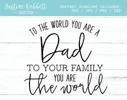 To The World You Are A Dad To Your Family You Are The World Sentimental Father S Day Gift From Kids Family Fathers Day Quotes You Are The World Father Quotes