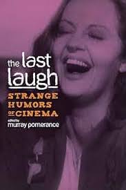 The Last Laugh: Strange Humors of Cinema (Contemporary Approaches to Film  and Media Studies): Pomerance, Murray, Sterritt, David, Palmer, R Barton,  McLean, Adrienne L., Williams, Linda Ruth, Pomerance, Murray, Leitch,  Thomas, Toles,