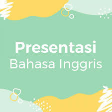 Presentasi Bahasa Inggris Dan Contohnya
