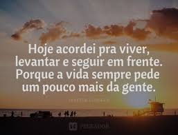 Hoje Acordei Pra Viver Levantar E Seguir Em Frente Hoje Eu Acordei Mensagens De Alto Estima Frases De Deus