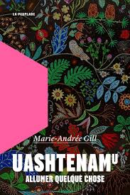 Uashtenamu : Allumer quelque chose - Marie-Andrée Gill - La Peuplade - Grand format - Le livre en fête Figeac