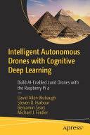 Intelligent Autonomous Drones with Cognitive Deep Learning: Build  AI-Enabled ...