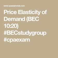 Price Elasticity Of Demand Bec 10 20 Cpa Exam Cpa Review Cpa
