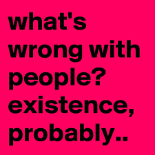 While most tasks in life may seem pretty obvious by now to us adults, there's a surprising number of things we've all been doing wrong for years. What S Wrong With People Existence Probably Post By Arxvis On Boldomatic