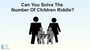 Puzzles and riddles in economics. The Number Of Children Riddle Sunday Puzzle Mind Your Decisions