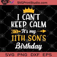 Download I Can T Keep Calm It S My 11th Son S Birthday Svg Birthday Svg Gift For Son Children Svg Svg Print Studio