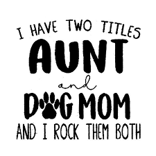 Download Check Out This Awesome I Have Two Titles Aunt And Dog Mom And I Rock Them Design On Teepublic Aunt Quotes Dog Mom Quotes Dog Mom Quotes Humor