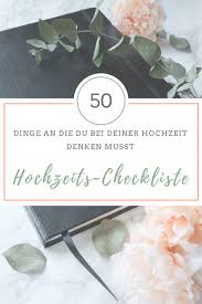 Hochzeits Checkliste 50 Dingen An Die Du Unbedingt Denken Musst Checkliste Hochzeit Hochzeitscheckliste To Do Liste Hochzeit
