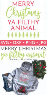 Download Merry Christmas Ya Filthy Animal Svg That S What Che Said