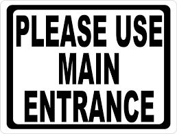 They turned us away at the entrance because we hadn't got tickets. Please Use Main Entrance Sign Main Entrance Entrance Sign Entrance