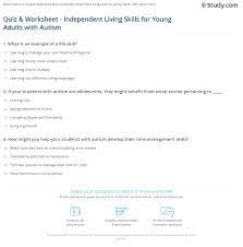Sep 07, 2015 · a comprehensive database of more than 17 life skills quizzes online, test your knowledge with life skills quiz questions. Quiz Worksheet Independent Living Skills For Young Adults With Autism Study Com