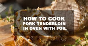 It's very quick and easy to roll a pork tenderloin in some salt and spices, or to create a paste of garlic and ginger to rub all. How To Cook Pork Tenderloin In Oven With Foil Familynano