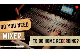 Building a home recording studio is a huge project…isn't it? Do You Need Mixer To Record Music At Home