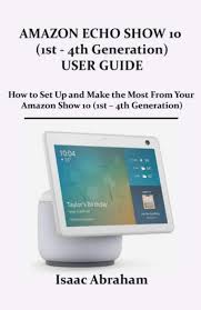 How to set up an echo show. Amazon Com Amazon Echo Show 10 1st 4th Generation User Guide How To Set Up And Make The Most From Your Amazon Echo Show 10 1st 4th Generation 9798589065015 Abraham Isaac Books
